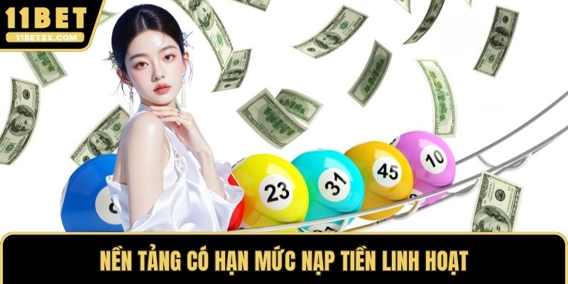 Nền tảng có hạn mức nạp tiền linh hoạt
